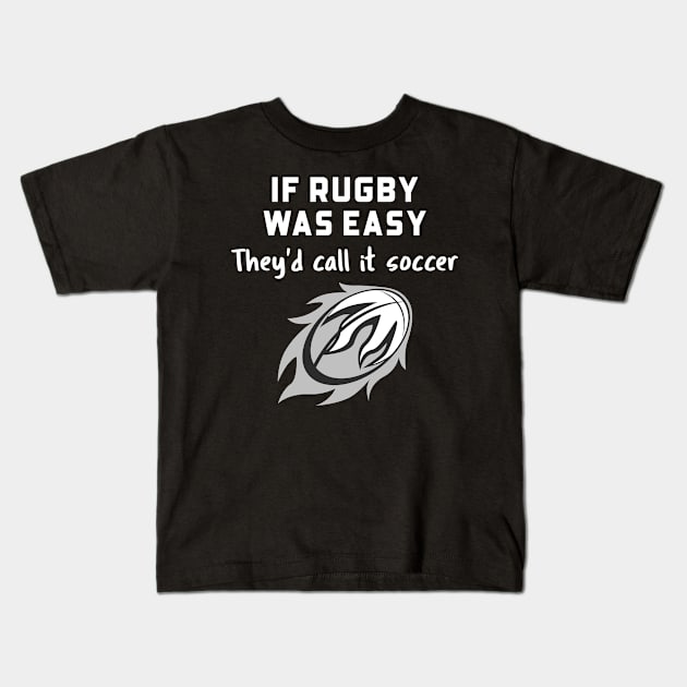 IF RUGBY WAS EASY THEYD CALL IT SOCCER Kids T-Shirt by TeeNZ